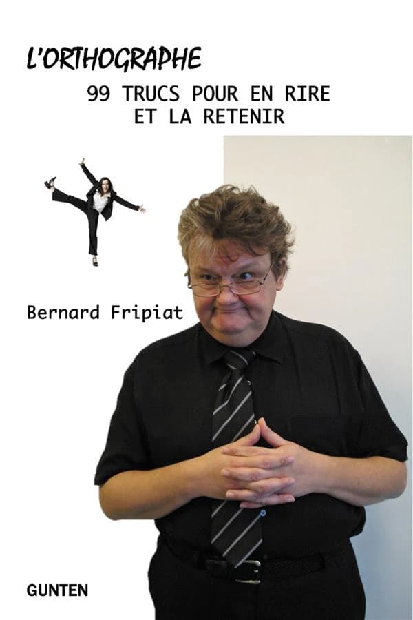 L'orthographe : 99 trucs pour en rire et la retenir !