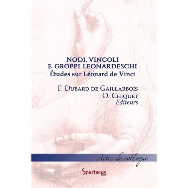 Nodi, vincoli e groppi leonardeschi : études sur Léonard de Vinci : actes de colloque, [Paris, Institut culturel italien, 22 janvier 2018]