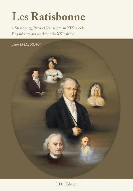 Les Ratisbonne : à Strasbourg, Paris et Jérusalem au XIXe siècle : regards croisés au début du XXIe siècle