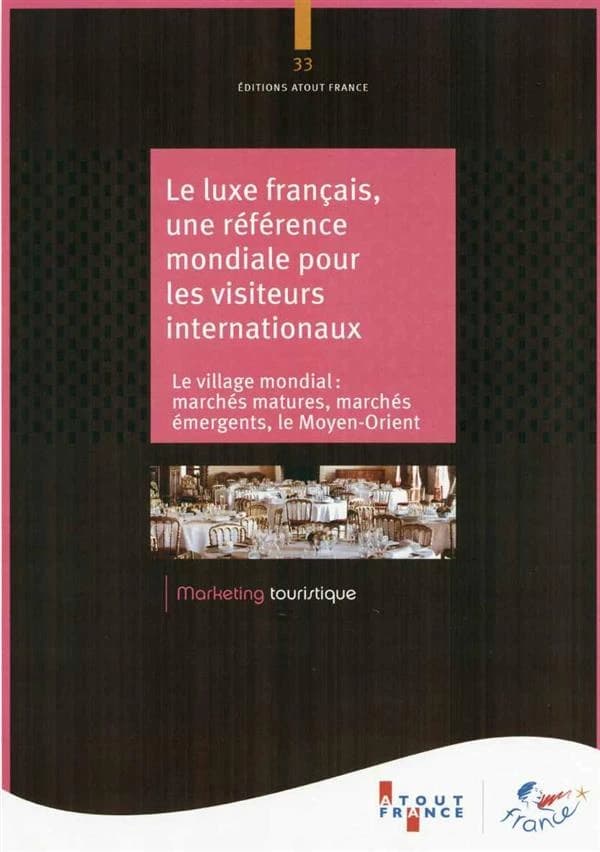 Le luxe français, une référence mondiale pour les visiteurs internationaux : le village mondial, marchés matures, marchés émergents, le Moyen-Orient