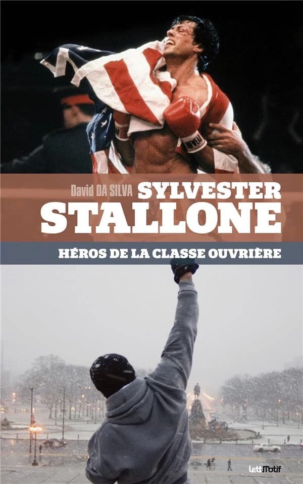Sylvester Stallone, héros de la classe ouvrière (Version revue, corrigée et augmentée de "Sylvester Stallone, un vrai humaniste") David Da Silva