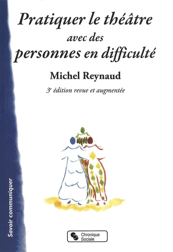 Pratiquer le théâtre avec des personnes en difficulté : repères, exercices, pièces à jouer, Pierrot la vie, de fables en fables de La Fontaine (3e éd. revue et augmentée) Michel Reynaud