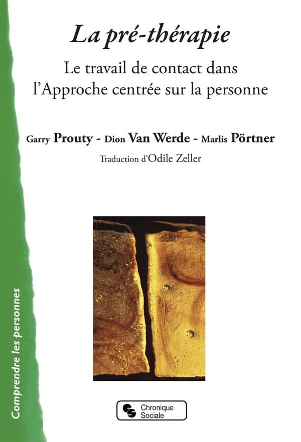 La pré-thérapie : le travail de contact dans l'approche centrée sur la personne : accompagnement individuel et institutionnel pour les personnes aux capacités de contact altérées