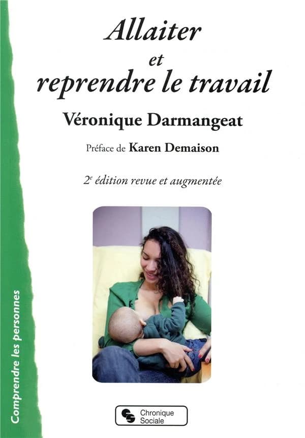 Allaiter et reprendre le travail (2e éd. revue et augmentée) Véronique Darmangeat ; préface de Karen Demaison