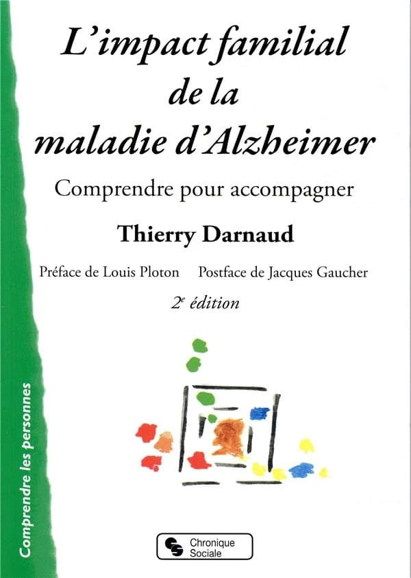 L'impact familial de la maladie d'Alzheimer : comprendre pour accompagner (2e éd.) Thierry Darnaud ; préface de Louis Ploton ; postface de Jacques Gaucher
