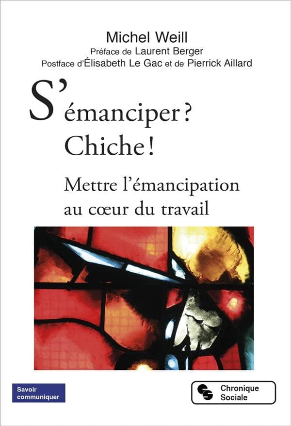 S'émanciper ? Chiche ! : mettre l'émancipation au coeur du travail
