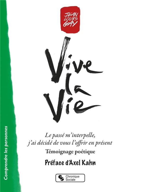 Vive la vie : le passé m'interpelle, j'ai décidé de vous l'offrir en présent : témoignage poétique