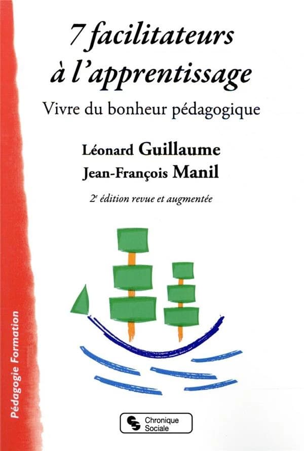 7 facilitateurs à l'apprentissage : vivre du bonheur pédagogique (2e éd. revue et augmentée) Léonard Guillaume, Jean-François Manil