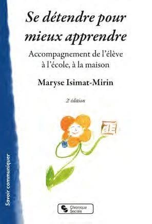 Se détendre pour mieux apprendre : accompagnement de l'élève à l'école, à la maison (2e éd., nouvelle présentation) Maryse Isimat-Mirin