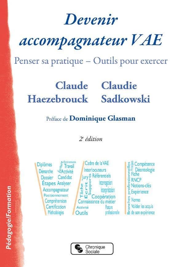 Devenir accompagnateur VAE : penser sa pratique, outils pour exercer (2e éd.) Claude Haezebrouck, Claudie Sadkowski ; préface de Dominique Glasman