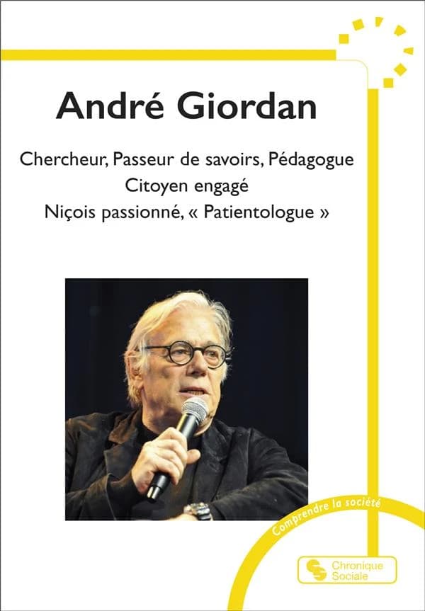 André Giordan : chercheur, passeur de savoirs, pédagogue, citoyen engagé, Niçois passioné [sic], "patientologue"