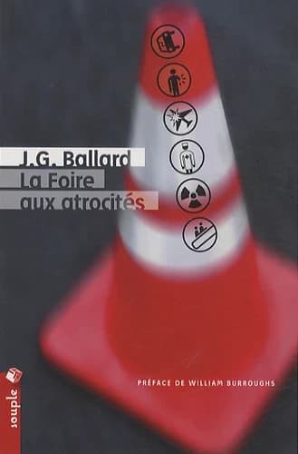 La foire aux atrocités. Suivi de Silhouette (2e éd. revue et augmentée) J. G. Ballard ; préfaces de l'auteur et de William Burroughs ; traduction de l'anglais et postface par François Rivièrede Jean-Jacques Schuhl