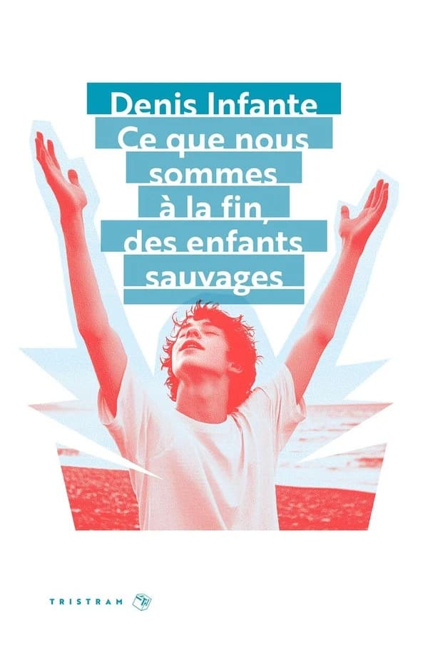 Ce que nous sommes à la fin, des enfants sauvages : roman