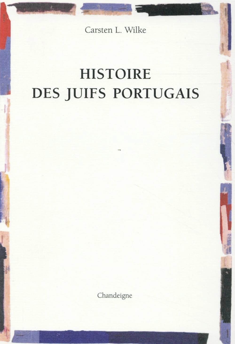 Histoire des juifs portugais (Nouvelle éd. revue) Carsten L. Wilke