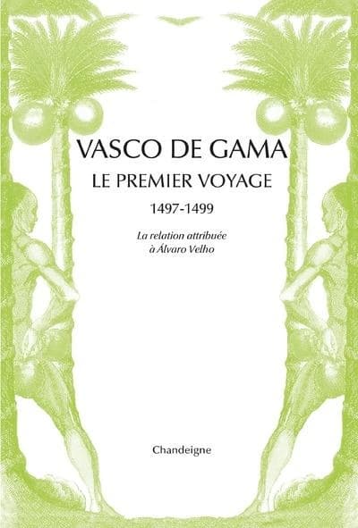 Vasco de Gama : le premier voyage aux Indes, 1497-1499 : la relation attribuée à Álvaro Velho & les lettres de marchands florentins (Nouvelle éd.) traduites [du portugais et de l'italien ] & présentées par Paul Teyssier