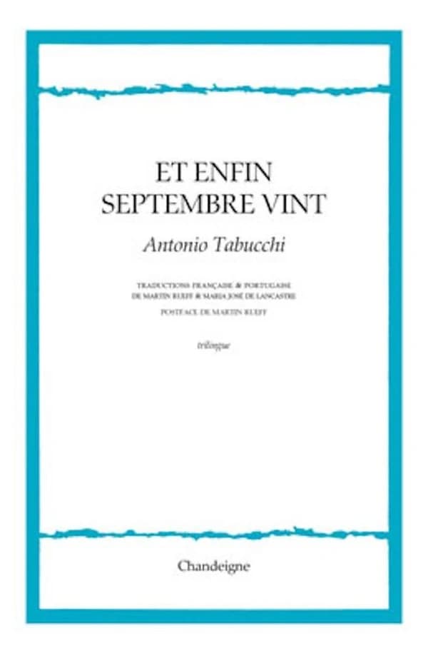 Et enfin septembre vint : nouvelle inachevée ([Éd.] trilingue [italien-français-portugais]) Antonio Tabucchi ; traduction française de l'italien par Martin Rueff ; traduction portugaise de l'italien par Maria José de Lancastre ; postface de Martin Rueff