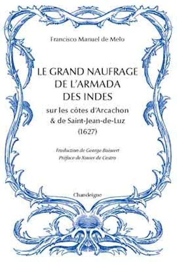 Le grand naufrage de l'armada des Indes sur les côtes d'Arcachon & de Saint-Jean-de-Luz, 1627