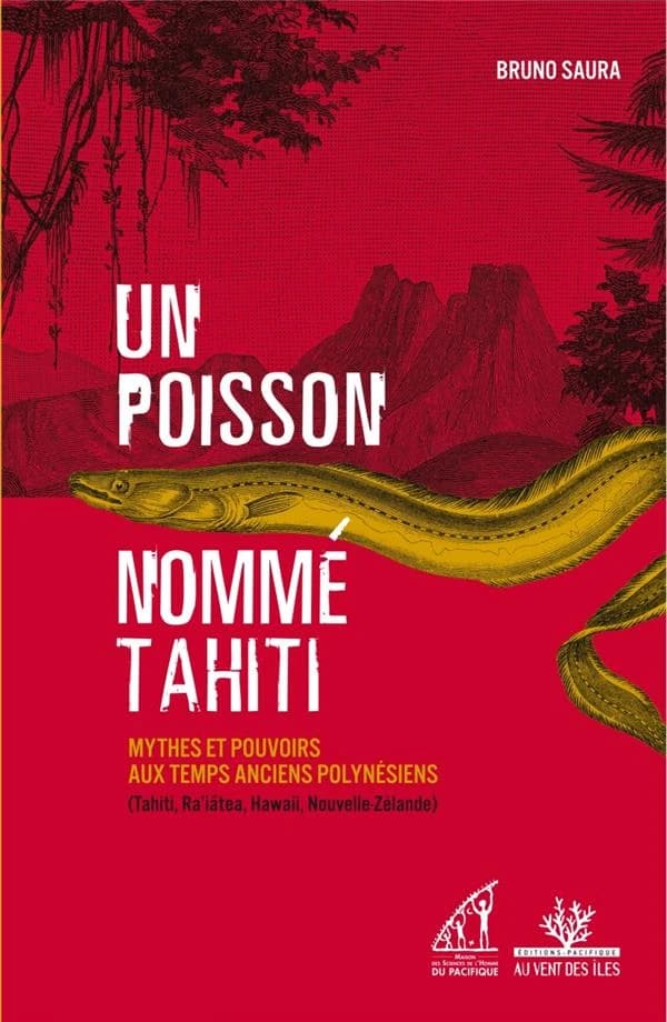 Un poisson nommé Tahiti : mythes et pouvoirs aux temps anciens polynésiens, Tahiti, Ra'iātea, Hawai'i, Nouvelle-Zélande