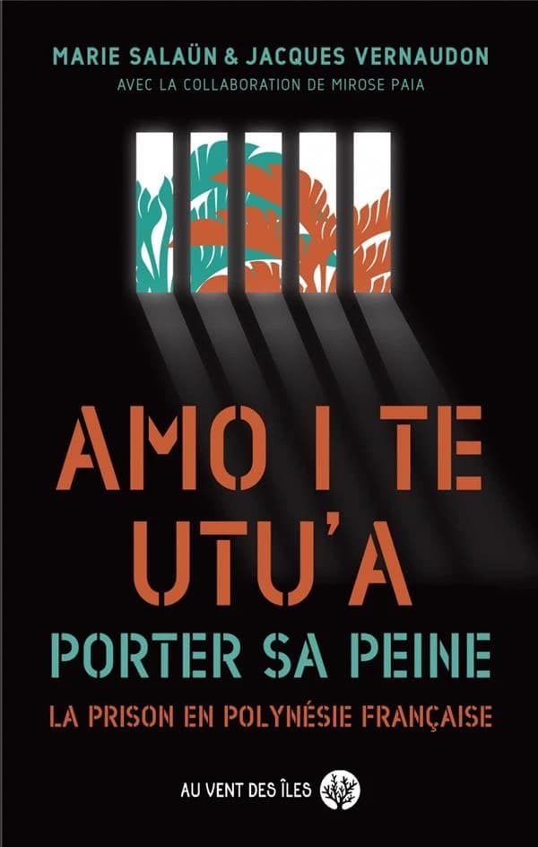 Amo i te utu'a : porter sa peine : la prison en Polynésie française