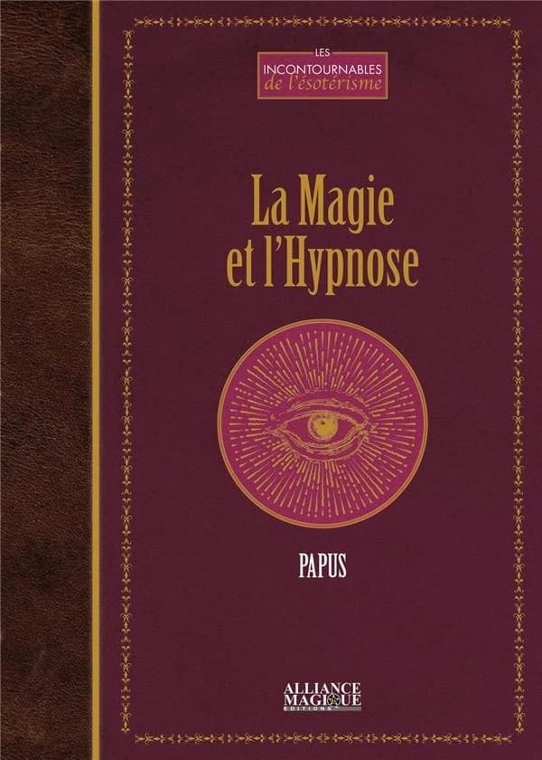 La magie & l'hypnose : recueils de faits et d'expériences justifiant et prouvant les enseignements de l'occultisme par Papus...