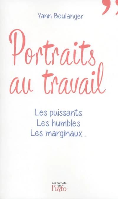 Portraits au travail : les puissants, les humbles, les marginaux
