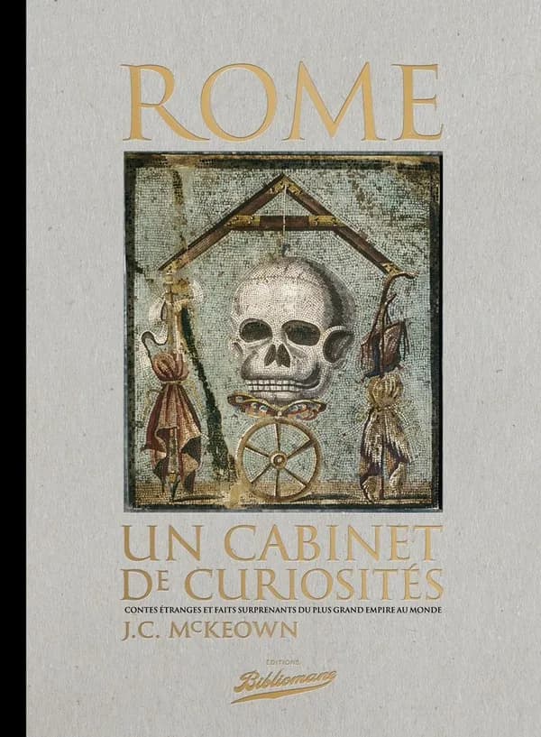 Rome : un cabinet de curiosités : contes étranges et faits surprenants du plus grand empire au monde