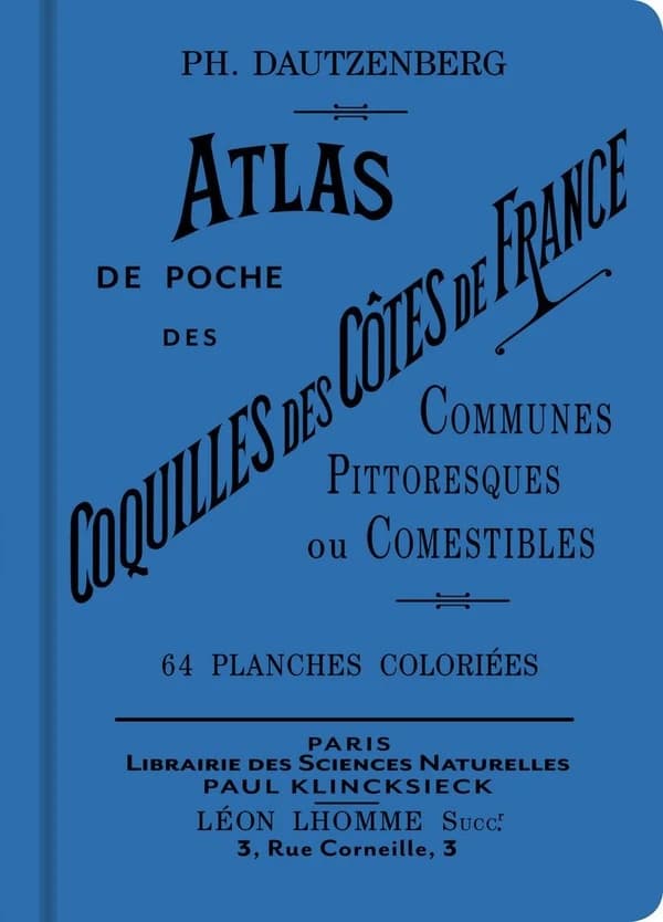 Atlas de poche des coquilles des côtes de France : communes, pittoresques ou comestibles : 64 planches colorées ([Reproduction en fac-similé]) Ph. Dautzenberg ; [illustrations, A. d'Apreval]