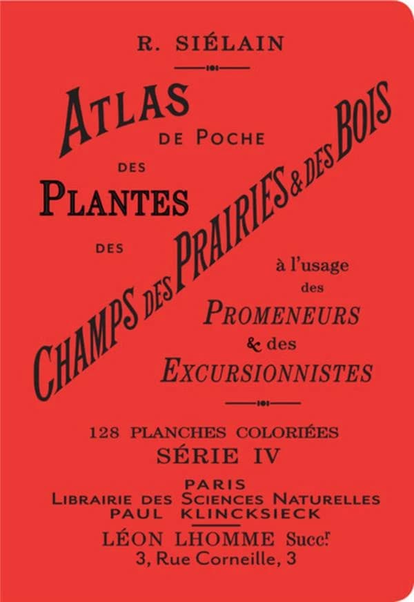 Atlas de poche des plantes des champs, des prairies et des bois à l'usage des promeneurs & des excursionnistes : 128 planches coloriées, série IV ([Reproduction en fac-similé]) par R. Siélain
