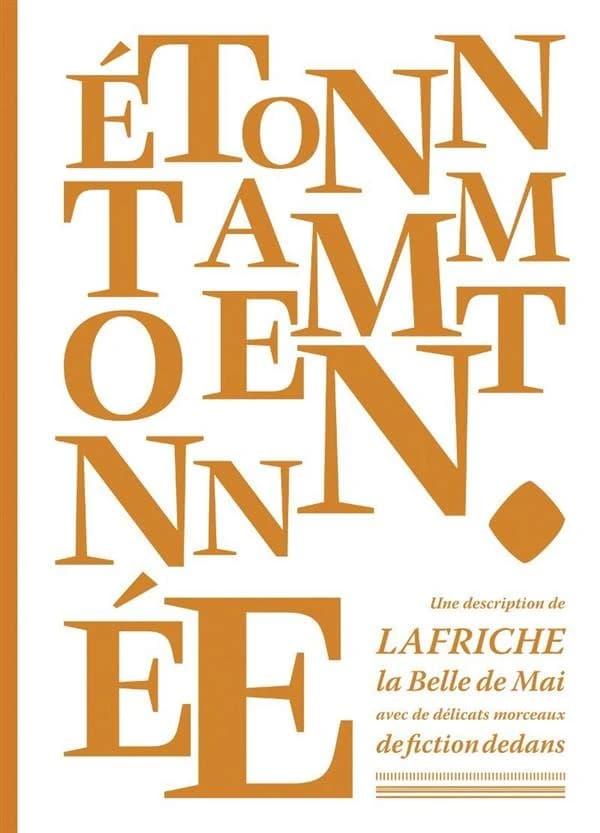 Étonnamment étonnée : une description de la Friche de la Belle de mai avec de délicats morceaux de fiction dedans