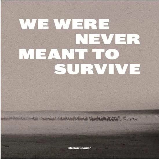 We were never meant to survive