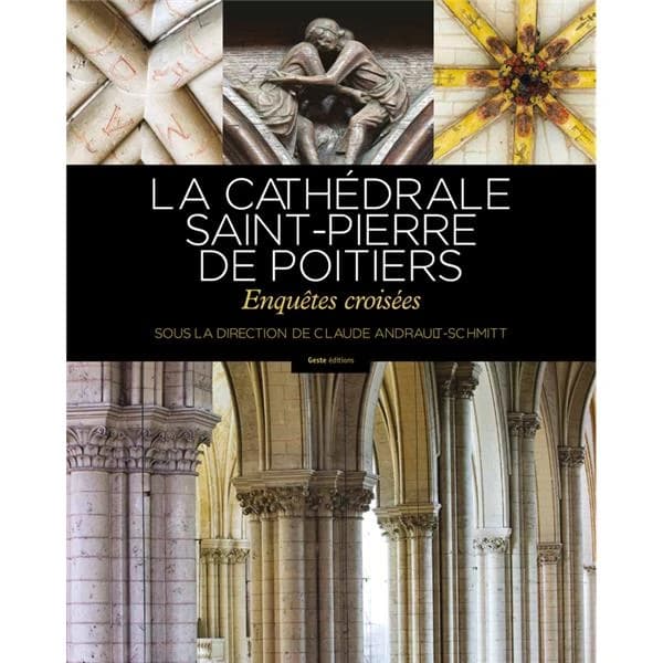 La cathédrale Saint-Pierre de Poitiers : enquêtes croisées