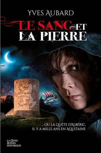 Le sang et la pierre : ou la quête d'Albéric, il y a mille ans en Aquitaine