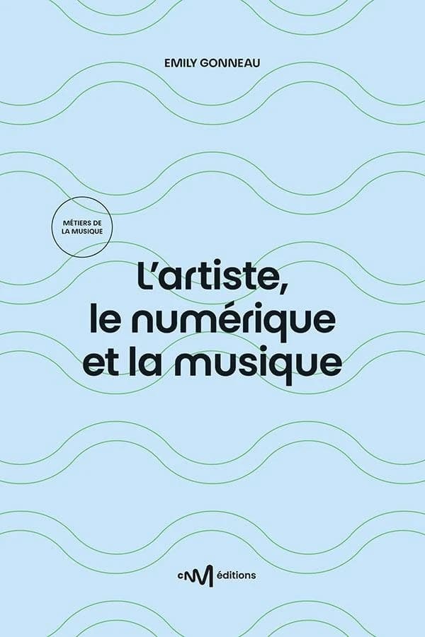L'artiste, le numérique et la musique (3e éd.) Emily Gonneau