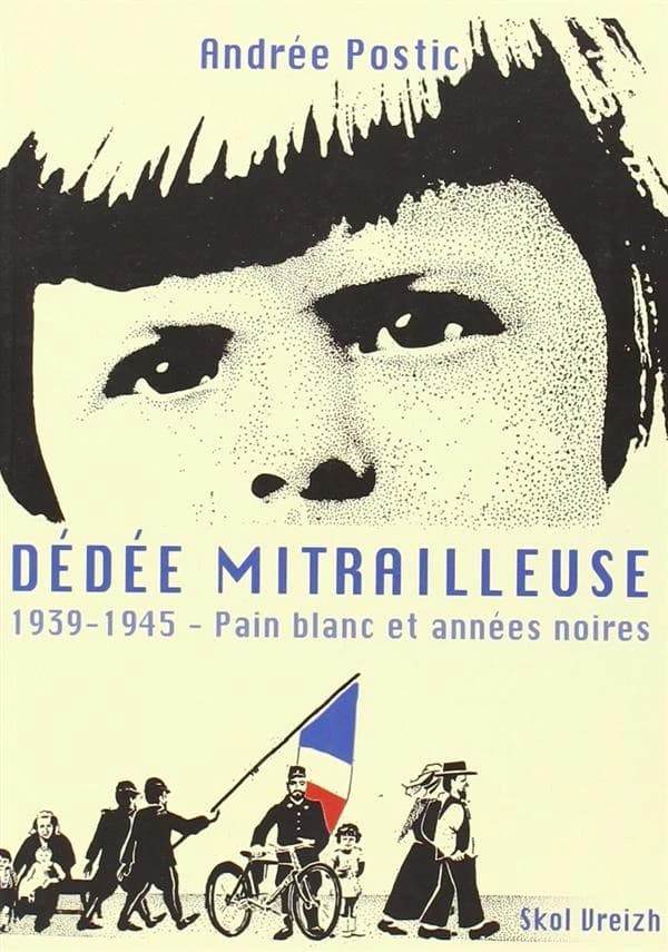 Dédée mitrailleuse : 1939-1945 : pain blanc et année noires