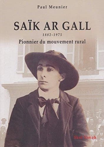 Saïk ar Gall : un Léonard d'avant-garde : aux origines de la démocratie chrétienne, de la coopération et du syndicalisme paysans