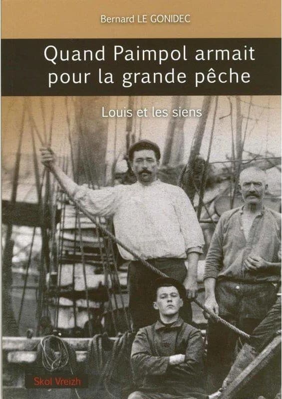 Quand Paimpol armait pour la grande pêche : Louis et les siens