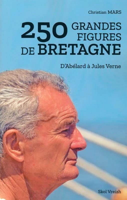 250 grandes figures de Bretagne : d'Abélard à Jules Verne