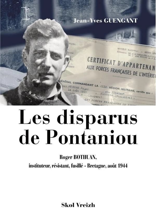 Les disparus de Pontaniou : Roger Bothuan, instituteur, résistant, fusillé : Bretagne, août 1944