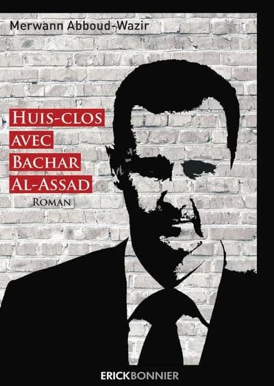 Huit-clos avec Bachar Al-Assad : roman