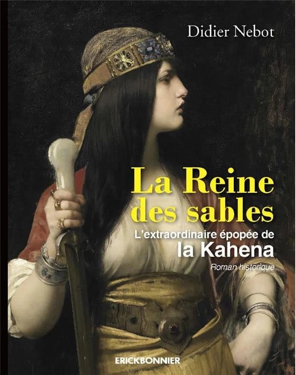 La Reine des sables : L'extraordinaire épopée de la Kahéna