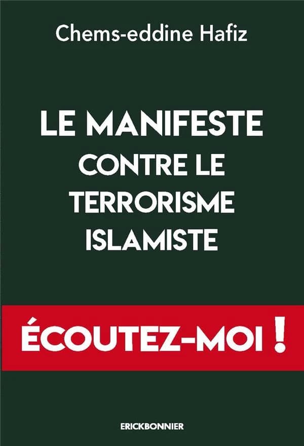 Manifeste contre le terrorisme islamiste : écoutez-moi ! (2e éd.) Chems-Eddine Hafiz,...