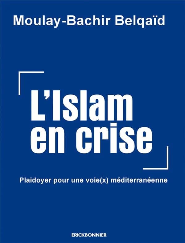 L'islam en crise : plaidoyer pour une voi(x)e méditerranéenne : essai