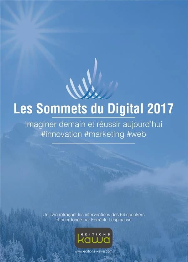 Les sommets du digital 2017 ; imaginer demain et réussir aujourd'hui ; #innovation #marketing #web