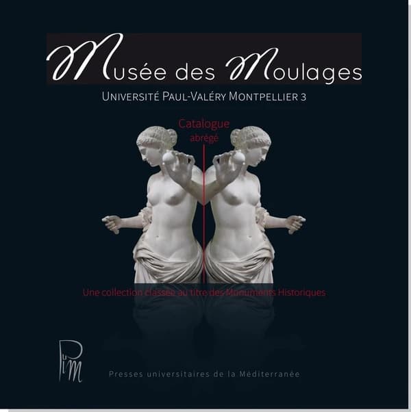 Musée des moulages, Université Paul-Valéry Montpellier 3 : catalogue abrégé : une collection classée au titre des Monuments historiques