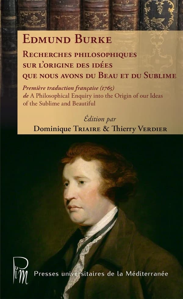 Recherches philosophiques sur l'origine des idées que nous avons du beau et du sublime : première traduction française, 1765...