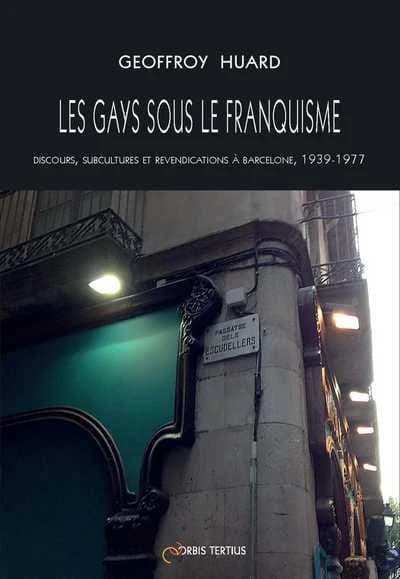 Les gays sous le franquisme : discours, subcultures et revendications à Barcelone, 1939-1977
