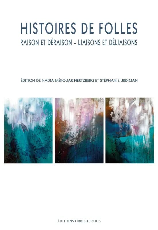 Histoires de folles : raison et déraison, liaisons et déliaisons
