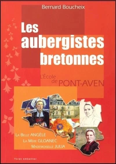 Les aubergistes bretonnes : la mère Gloanec, mademoiselle Julia, la belle Angèle : Pont-Aven