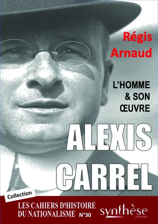 Alexis Carrel, l'homme et son oeuvre : Les Cahiers d'Histoire du nationalisme n°30
