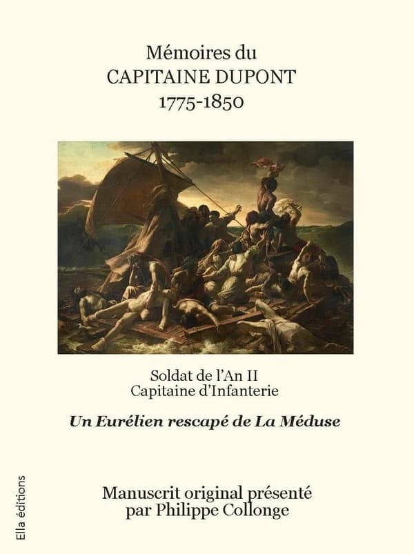 Mémoires du capitaine Dupont, 1775-1850 : soldat de l'an II, capitaine d'infanterie : un Eurélien rescapé de la "Méduse"